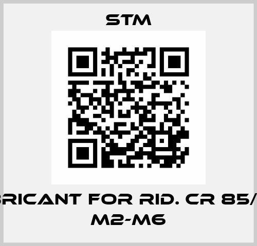 LUBRICANT FOR RID. CR 85/110 - M2-M6 Stm