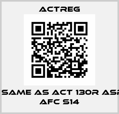 0130 same as ACT 130R ASR 130 AFC S14 Actreg