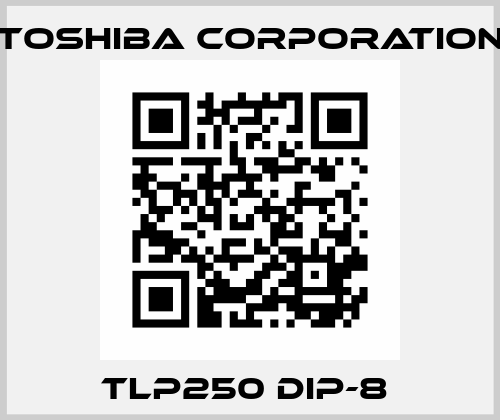 TLP250 DIP-8  TOSHIBA CORPORATION