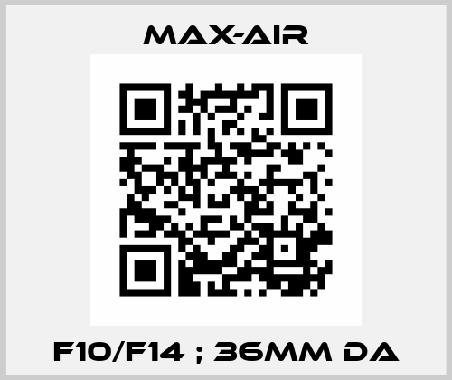 F10/F14 ; 36mm DA Max-Air