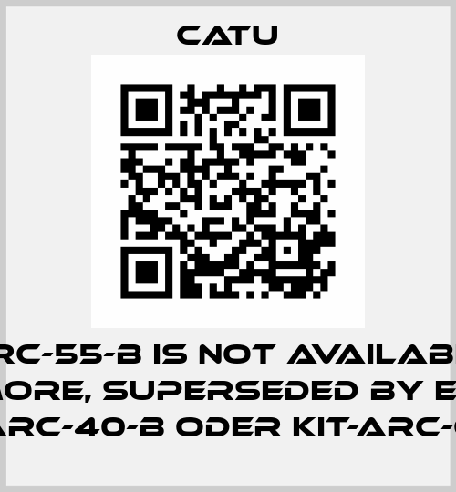ARC-55-B is not available anymore, superseded by either KIT-ARC-40-B oder KIT-ARC-65-B Catu