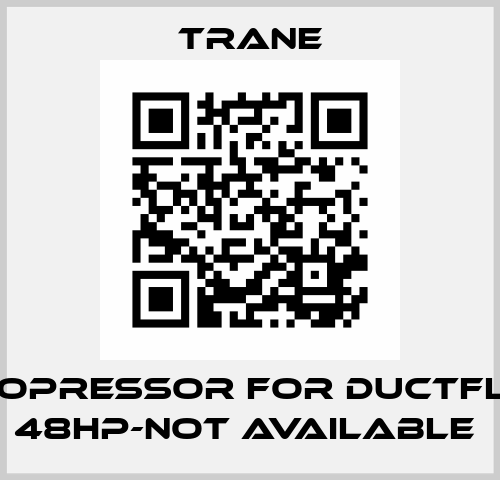 copressor for DuctFly 48HP-not available  Trane