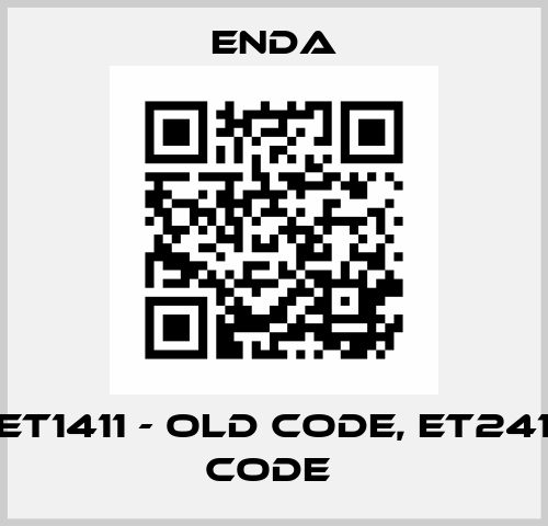 ENDA ET1411 - old code, ET2411- new code  Enda