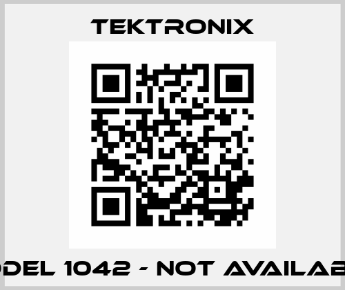 Model 1042 - not available  Tektronix