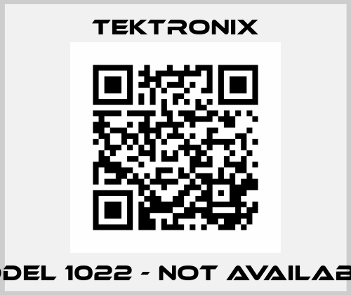 Model 1022 - not available  Tektronix