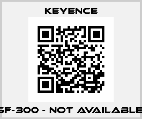 SF-300 - not available  Keyence