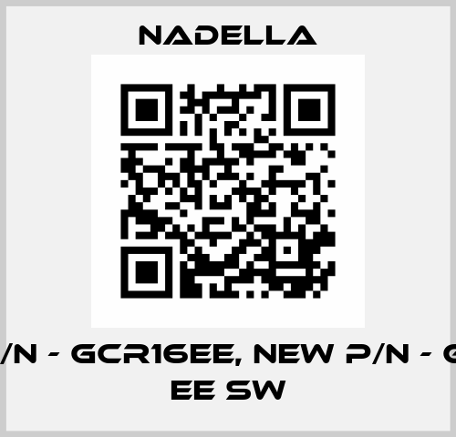 old p/n - GCR16EE, new p/n - GCR 16 EE SW Nadella