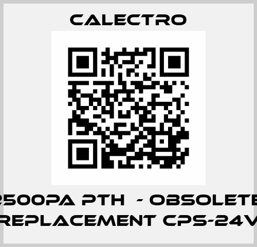 2500PA PTH  - OBSOLETE, REPLACEMENT CPS-24V Calectro